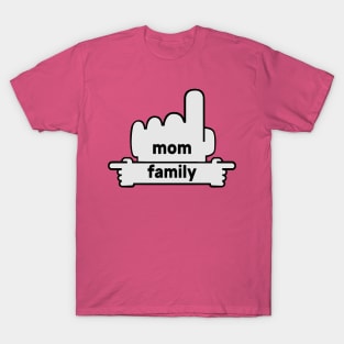 Hands Pointing - Text Art - Mom and Family T-Shirt